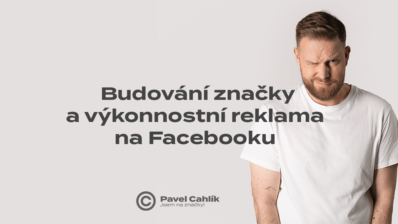 Budování značek a výkonnostní reklama na Facebooku